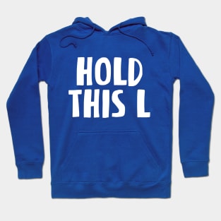 HOLD THIS L Hoodie